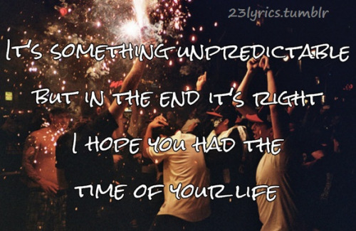 i hope you had the time of your life